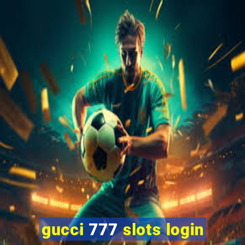 gucci 777 slots login